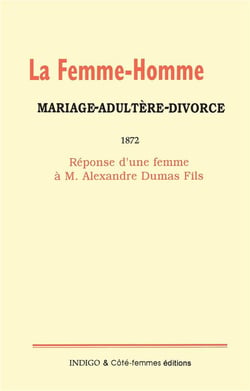 La femme-homme : mariage-adultère-divorce, 1872 : Réponse d'une femme à M. Alexandre Dumas Fils