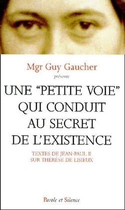 Une "petite voie" qui conduit au secret de l'existence - Thérèse de Lisieux