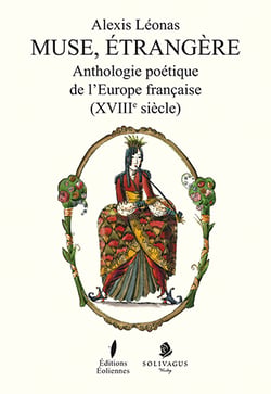 Muse, étrangere - anthologie poétique de l'Europe française (XVIIIe siècle)