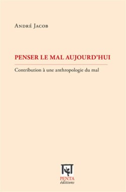 Penser le mal aujourd'hui - contribution à une anthropologie du mal