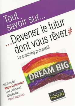 Tout savoir sur... - devenez le futur dont vous rêvez - le coaching prospectif