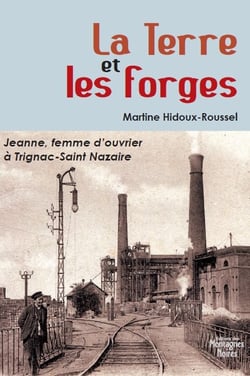 La terre et les forges - Jeanne, femme d?ouvrier à Trignac-Saint Nazaire