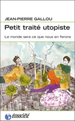 Petit traité utopiste - le monde sera ce que nous en ferons