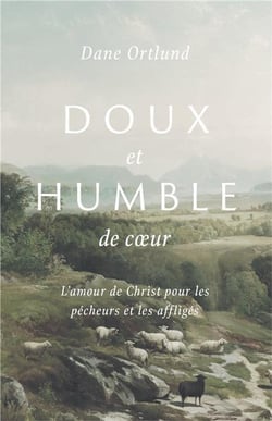 Doux et humble coeur : l'amour de Christ pour les pécheurs et les affligés