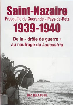 Saint-Nazaire, presqu'île de Guérande, Pays-de-Retz 1939-1940 : De la drôle de guerre" au naufrage du Lancastria