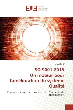 ISO 9001:2015 Un moteur pour l'amélioration du système Qualité : Pour une démarche combinée de réforme et de déploiement