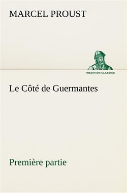 À la recherche du temps perdu Tome 3 : le côté de Guermantes Tome 1