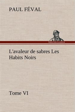 L'avaleur de sabres les habits noirs tome vi - l avaleur de sabres les habits noirs tome vi
