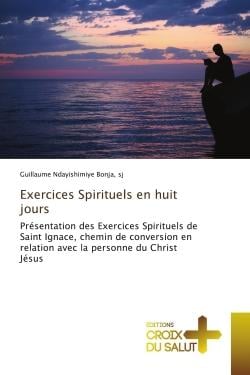 Exercices Spirituels en huit jours : Présentation des Exercices Spirituels de Saint Ignace, chemin de conversion en relation avec la pers