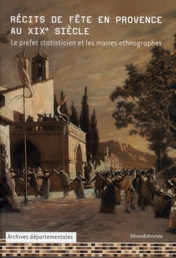 Récits de fête en provence au xix siècle - le préfet statisticien et les maires ethnographes