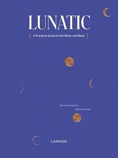 Lunatic a reasonable guide to the moon and back