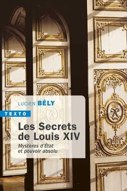 Les secrets de Louis XIV - mystères d'Etat et pouvoir absolu