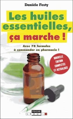 Les huiles essentielles, ça marche ! - avec 78 formules à commander en pharmacie !