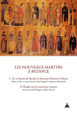 Les nouveaux martyrs à Byzance Tome 1 et 2 : vie et passion de Bacchos le jeune par Etienne le diacre - études sur les nouveaux martyrs