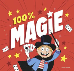 100 % magie ! 25 tours bluffants avec des accessoires !
