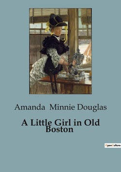 A Little Girl in Old Boston : Navigating New Beginnings in Old Boston