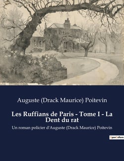 Les Ruffians de Paris - Tome I - La Dent du rat : Les secrets enfouis des bas-fonds parisiens