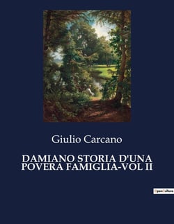 DAMIANO STORIA D'UNA POVERA FAMIGLIA-VOL II : La lotta di un giovane per la dignità e l'unità familiare.