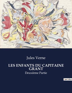 LES ENFANTS DU CAPITAINE GRANT : Une aventure épique à travers le globe à la recherche du capitaine disparu