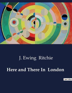 Here and There In  London : Exploring the Political and Social Landscape of 19th Century London