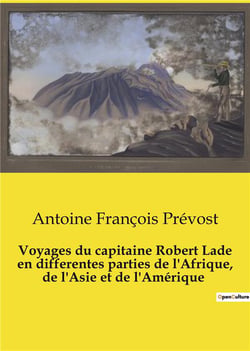 Voyages du capitaine Robert Lade en differentes parties de l'Afrique, de l'Asie et de l'Amérique : Exploration et commerce au XVIIIe siècle: les aventures du capitaine Robert Lade