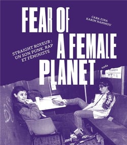 Fear of a female planet : straight royeur, un son punk, rap et féministe