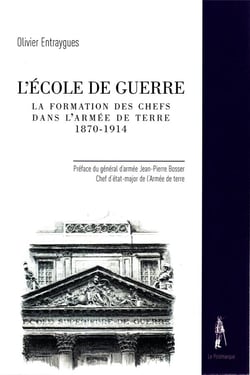 L'Ecole de guerre - la formation des chefs dans l'armée de Terre, 1870-1914