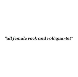 All female rock and roll quartet