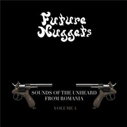 Future Nuggets Vol. 4 - Sounds Of The Unheard From Romania