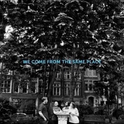 We come from the same place