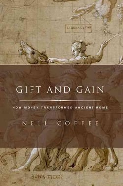 GIFT AND GAIN - HOW MONEY TRANSFORMED ANCIENT ROME