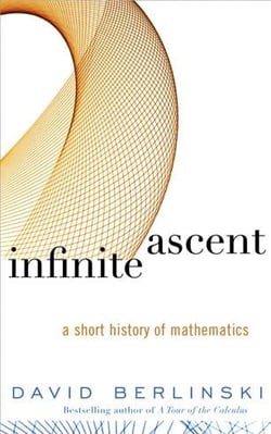 Infinite ascent - a short history of mathematics