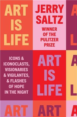 Art is life : icons and iconoclasts, visionaries and vigilantes, and flashes of hope in the night