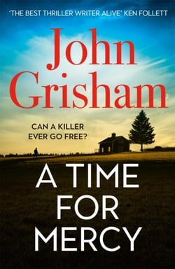 A Time for Mercy : The addictive courtroom drama from the number 1 Sunday Times bestselling author