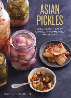 ASIAN PICKLES - SWEET, SOUR, SALTY, CURED, AND FERMENTED PRESERVES FROM KOREA,