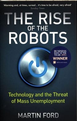 THE RISE OF THE ROBOTS - TECHNOLOGY AND THE THREAT OF MASS UNEMPLOYMENT
