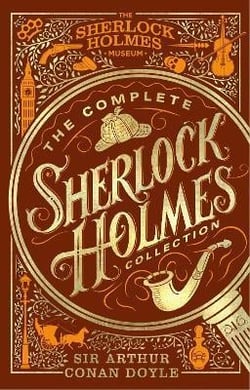 The complete Sherlock Holmes collection : an official sherlock holmes museum product