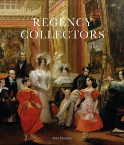 Regency Collectors : Buying and Displaying Old Masters in Early Nineteenth-Century Britain