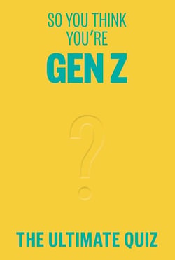 So you think you're gen Z ? The ultimate quiz