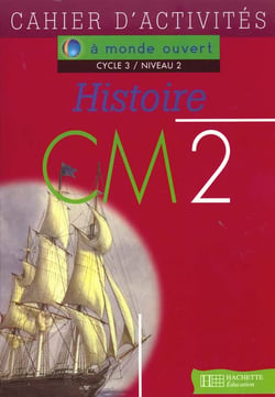 A monde ouvert - histoire - cm2 - cycle 3/niveau 2 - cahier d'activités