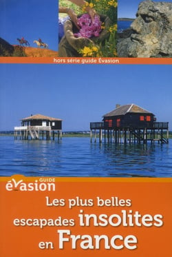 Guide evasion en france - les plus belles escapades insolites en france
