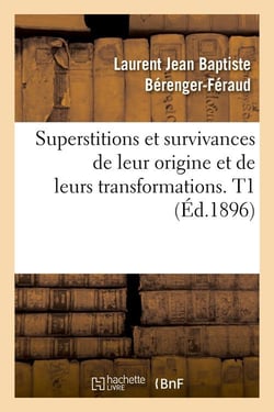 Superstitions et survivances de leur origine et de leurs transformations. t1 (ed.1896)
