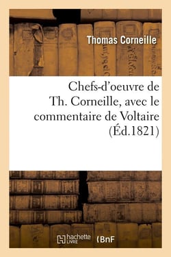 Chefs-d'oeuvre de Th. Corneille, avec le commentaire de Voltaire (édition 1821)