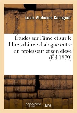 Études sur l'âme et sur le libre arbitre : dialogue entre un professeur et son élève