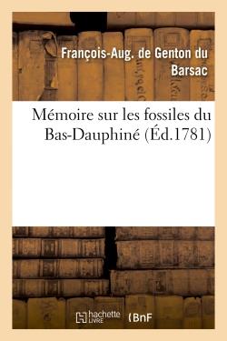 Memoire sur les fossiles du bas-dauphine, contenant une description des terres, sables et - generale