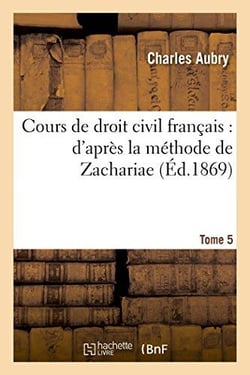 Cours de droit civil francais : d'apres la methode de zachariae. tome 5