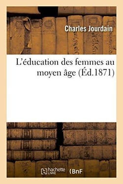 L'education des femmes au moyen age - fragment lu dans la seance publique annuelle des cinq academie