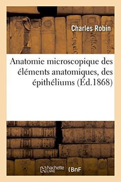 Anatomie microscopique des elements anatomiques, des epitheliums - anatomie et physiologie comparees