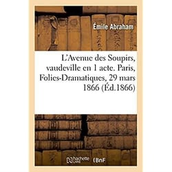 L'avenue des soupirs, vaudeville en 1 acte. paris, folies-dramatiques, 29 mars 1866