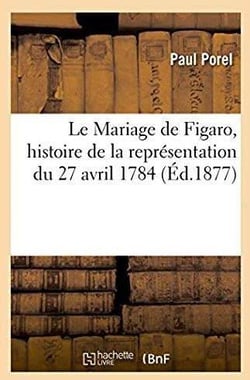 Le mariage de figaro, histoire de la representation du 27 avril 1784